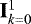 $\mathbf{I}^1_{k=0}$