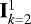 $\mathbf{I}^1_{k=2}$