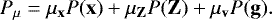 \begin{equation*} P_{\mu} = \mu_{\mathbf{x}} P(\mathbf{x}) &#x002B; \mu_{\mathbf{Z}} P(\mathbf{Z}) &#x002B; \mu_{\mathbf{v}} P(\mathbf{g}). \end{equation*}