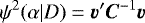 \begin{equation*} \psi^{2}(\alpha|D) = \vec{v}&#x0027; \vec{C}^{-1} \vec{v} \end{equation*}