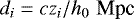 \begin{equation*} d_{i} = c z_{i}/h_{0}\,\,\textrm{Mpc} \end{equation*}