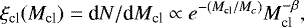 \begin{equation*} \xi_{\textrm{cl}}(M_{\textrm{cl}})={\textrm{d}}N/{\textrm{d}}M_{\textrm{cl}} \propto e^{-\left(M_{\textrm{cl}}/M_{c}\right)} M_{\textrm{cl}}^{-\beta},\vspace*{-3pt}\end{equation*}