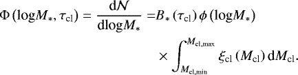 \begin{align*} {{\mathrm{\Phi}}}\left(\textrm{log}M_{*},\tau_{\textrm{cl}}\right)=\frac{{\textrm{d}}{\cal N}}{{\textrm{d}}\textrm{log}M_{*}}=&B_{*}\left(\tau_{\textrm{cl}}\right) \phi\left(\textrm{log}M_{*}\right) \nonumber \\ &\times \int_{M_{\textrm{cl}, {\textrm{min}}}}^{M_{\textrm{cl}, {\textrm{max}}}} \xi_{\textrm{cl}} \left(M_{\textrm{cl}}\right) {\textrm{d}}M_{\textrm{cl}}.\vspace*{-3pt}\end{align*}