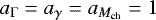 $a_{{{\mathrm{\Gamma}}}}=a_{\gamma}=a_{M_{\textrm{ch}}}=1$