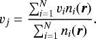 \begin{equation*} v_{j}=\frac{\sum_{i=1}^{N} v_i n_{i}(\vec{r})}{\sum_{i=1}^{N} n_{i}(\vec{r})}. \end{equation*}