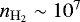 $n_{\mathrm{H}_2} \sim{10^{7}}$