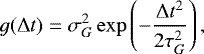 \begin{equation*}g({\mathrm{\Delta}} t) = \sigma_G^2 \exp\left(-\frac{{\mathrm{\Delta}} t^2}{2\tau_G^2}\right), \end{equation*}