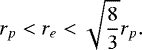 \begin{equation*}r_{{p}}<r_{{e}}< \sqrt{\frac{8}{3}}r_{{p}}. \end{equation*}
