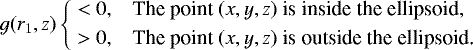\begin{equation*} g(r_1,z)\left\{\begin{aligned} &<0, & \text{The point }(x,y,z) & \text{ is inside the ellipsoid,} \\ &>0, & \text{The point }(x,y,z) & \text{ is outside the ellipsoid.} \end{aligned}\right. \end{equation*}