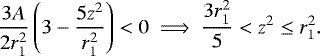 \begin{equation*}\frac{3A}{2r_1^2}\left(3-\frac{5z^2}{r_1^2}\right)<0 ~\Longrightarrow ~ \frac{3r_1^2}{5} < z^2\le r_1^2. \end{equation*}