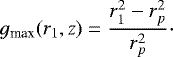 \begin{equation*}\begin{aligned} g_{\text{max}}(r_1,z)&=\frac{r_1^2-r_{{p}}^2}{r_{{p}}^2}\cdot \end{aligned} \end{equation*}