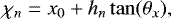 \begin{equation*} \chi_{n} = x_{0} &#x002B; h_{n}\tan(\theta_{x}), \end{equation*}