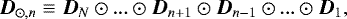 \begin{equation*} \vec{D}_{\odot, n} \equiv \vec{D}_{N} \odot ... \odot \vec{D}_{n&#x002B;1} \odot \vec{D}_{n-1} \odot ... \odot \vec{D}_{1}, \end{equation*}