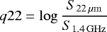 \begin{equation*} q22 = \log\frac{S_{22\,\mu{\rm{m}}}}{S_{1.4\,{\rm{GHz}}}} \end{equation*}