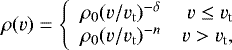 \begin{equation*} \rho(v) =\left\{ \begin{array}{lr} \rho_{0} (v/v_{\rm{t}})^{-\delta} & v \leq v_{\textrm{t}} \\ \rho_{0} (v/v_{\rm{t}})^{-n} & v > v_{\textrm{t}}, \\ \end{array}\right. \end{equation*}