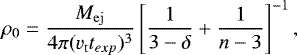 \begin{equation*} \rho_0 = \frac{{M}_{\rm{ej}}}{4 \pi (v_{\rm{t}} t_{exp})^3} \left[\frac{1}{3 - \delta} &#x002B; \frac{1}{n - 3}\right]^{-1}, \end{equation*}
