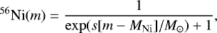 \begin{equation*} ^{56}\textrm{Ni}(m) = \frac{1}{\exp(s[m - {{M}}_{\rm{Ni}}]/M_{\odot}) &#x002B; 1}, \end{equation*}