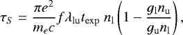 \begin{equation*} \tau_S = \dfrac{\pi e^{2}}{m_{e} c}f \lambda_{\rm{lu}} t_{\rm{exp}}\ n_{\rm{l}} \left(1-\dfrac{g_{\rm{l}}n_{\rm{u}}}{g_{\rm{u}}n_{\rm{l}}}\right), \vspace*{-3pt} \end{equation*}