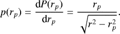 \begin{equation*} p(r_p)=\frac{\textrm{d}P(r_p)}{\textrm{d} r_p}= \frac{ r_p}{\sqrt{r^2-r_p^2}}. \end{equation*}