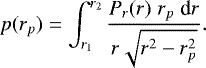 \begin{equation*} p(r_p)=\int_{r_1}^{r_2} \frac{P_r(r) \; r_p \; \textrm{d}r}{r \sqrt{r^2-r_p^2}}. \end{equation*}