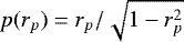 $p(r_p)=r_p/\sqrt{1-r_p^2}$