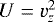 $U=v_z^2$