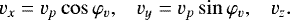 \begin{equation*} v_x=v_p \cos \varphi_v, \;\;\; v_y= v_p \sin {\varphi_v}, \;\;\; v_z. \end{equation*}