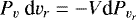 $P_v \:\textrm{d}v_r = -V \textrm{d}P_{v_r}$
