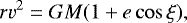 \begin{equation*} r v^2 = G M (1&#x002B;e \cos \xi), \end{equation*}