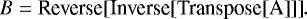 \begin{equation*} B= \textrm{Reverse[Inverse[Transpose[A]]]}. \end{equation*}