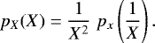 \begin{equation*} p_X(X)=\frac{1}{X^2} \; p_x\left(\frac{1}{X}\right).\end{equation*}