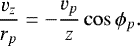 \begin{equation*} \frac{v_z}{r_p}= -\frac{v_p}{z} \cos \phi_p. \end{equation*}