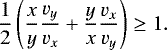 \begin{equation*} \frac{1}{2}\left( \frac{x}{y} \frac{v_y}{v_x} &#x002B; \frac{y}{x} \frac{v_x}{v_y} \right) \geq1.\end{equation*}