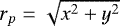 $r_p=\sqrt{x^2&#x002B;y^2}\;$