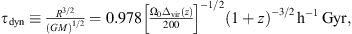 $$ \begin{array}{l}{\tau }_{\mathrm{dyn}}\equiv \frac{{R}^{3/2}}{{\left({GM}\right)}^{1/2}}=0.978{\left[\frac{{\mathrm{\Omega }}_0{\Delta }_{\mathrm{vir}}(z)}{200}\right]}^{-1/2}{\left(1+z\right)}^{-3/2\thinspace }{\mathrm{h}}^{-1}\thinspace \mathrm{Gyr},\\ \end{array} $$