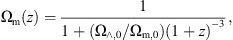 $$ {\mathrm{\Omega }}_{\mathrm{m}}(z)=\frac{1}{1+({\mathrm{\Omega }}_{\wedge,0}{/\mathrm{\Omega }}_{\mathrm{m},0})(1+z{)}^{-3}}, $$