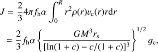 $$\begin{array}{*{20}{l}} J&{ = \frac{2}{3}4\pi {f_{\rm{h}}}\alpha \int_0^R {{r^2}\rho \left( r \right){v_c}\left( r \right)r{\rm{d}}r} }\\ {}&{ = \frac{2}{3}{f_{\rm{h}}}\alpha {{\left\{ {\frac{{G{M^3}{r_{\rm{s}}}}}{{{{\left[ {\ln \left( {1 + c} \right) - c/(1 + c)} \right]}^3}}}} \right\}}^{1/2}}{g_{\rm{c}}},} \end{array} $$