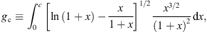$$ {g}_{\mathrm{c}}\equiv {{\int }_0^c\left[\mathrm{ln}\left(1+x\right)-\frac{x}{1+x}\right]}^{1/2}\frac{{x}^{3/2}}{(1+x{)}^2}\mathrm{d}x, $$