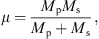 $$ \mu =\frac{{M}_{\mathrm{p}}{M}_{\mathrm{s}}}{{M}_{\mathrm{p}}+{M}_{\mathrm{s}}}, $$