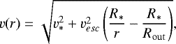 \begin{equation*}v(r) = \sqrt{v_*^2 &#x002B; v_{esc}^2 \left(\frac{R_*}{r}- \frac {R_*}{R_{\mathrm{out}}}\right)}, \vspace*{-4pt}\end{equation*}