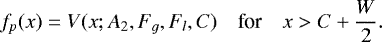 \begin{equation*}f_p(x) = V(x;A_2, F_g, F_l, C )\quad \textrm{for} \quad x > C&#x002B;\frac{W}{2}. \end{equation*}