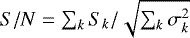 ${S/N}=\sum_k S_k / \sqrt{\sum_k \sigma{}_k^2}$
