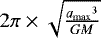 $2\pi{}\times{}\sqrt{\frac{{a_{\max}}^3}{GM}}$