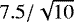 $7.5/\sqrt{10}$
