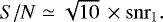 $S/N \simeq{} \sqrt{10}\, \times{} \mathrm{snr}_1.$