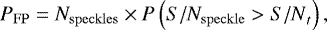 \begin{equation*} P_{\mathrm{FP}}=N_{\mathrm{speckles}}\times{}P\left(S/N_{\mathrm{speckle}}>{S/N}_t\right) ,\end{equation*}