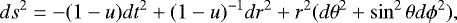 \begin{equation*} ds^2 = -(1-u) dt^2 &#x002B; (1-u)^{-1}dr^2&#x002B;r^2(d\theta^2&#x002B;\sin^2\theta d\phi^2), \end{equation*}
