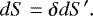 \begin{equation*}dS = \delta dS&#x0027;. \end{equation*}