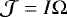 $\mathcal{J} = I \mathrm{\Omega}$