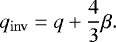 \begin{equation*} {q_{\mathrm{inv}}} = q &#x002B; \frac{4}{3} \beta. \end{equation*}